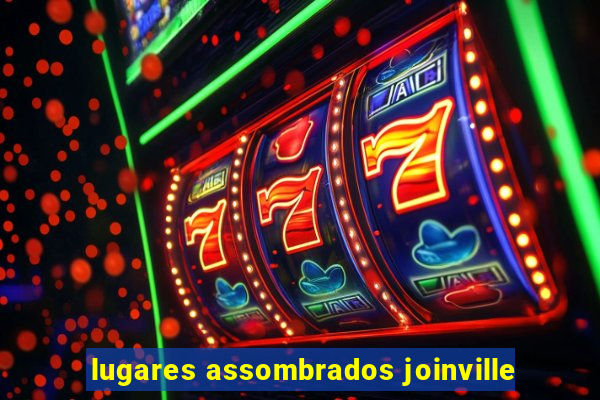 lugares assombrados joinville